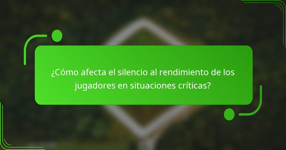 ¿Cómo afecta el silencio al rendimiento de los jugadores en situaciones críticas?