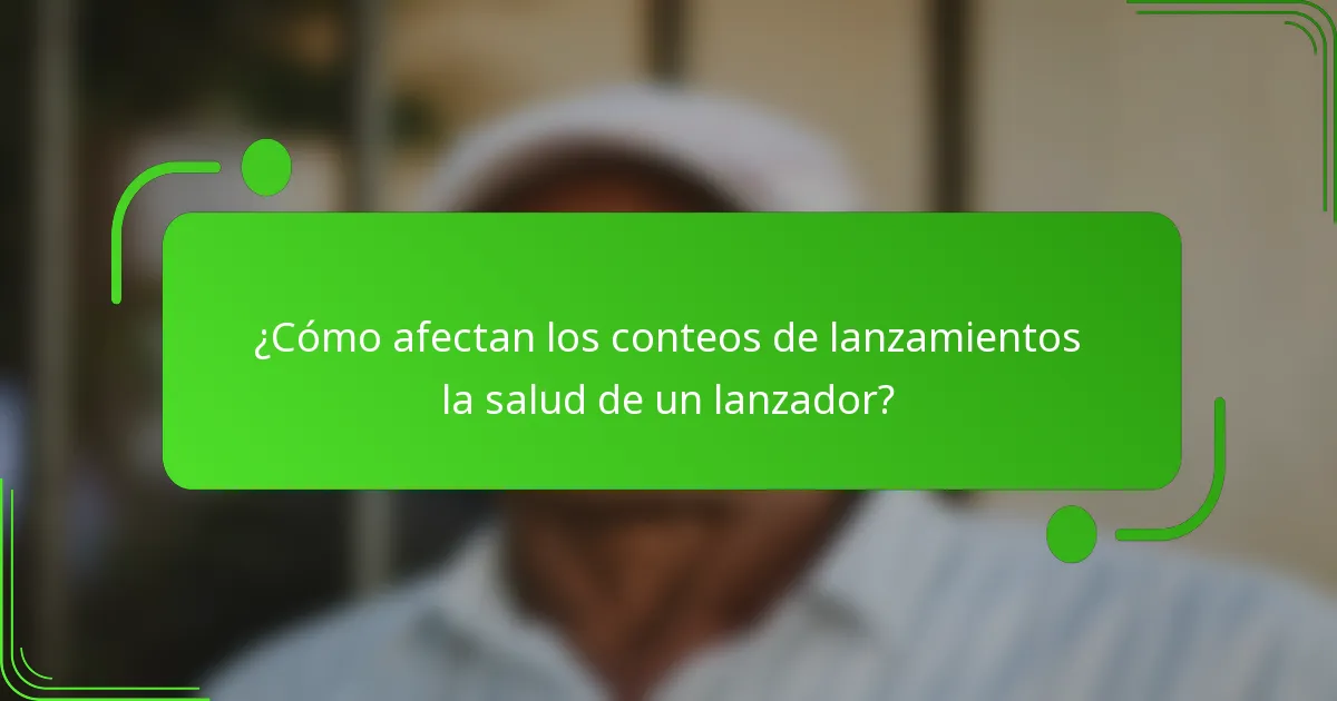 ¿Cómo afectan los conteos de lanzamientos la salud de un lanzador?