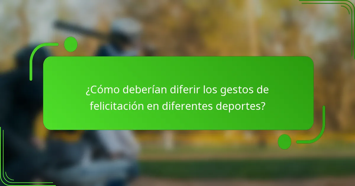 ¿Cómo deberían diferir los gestos de felicitación en diferentes deportes?