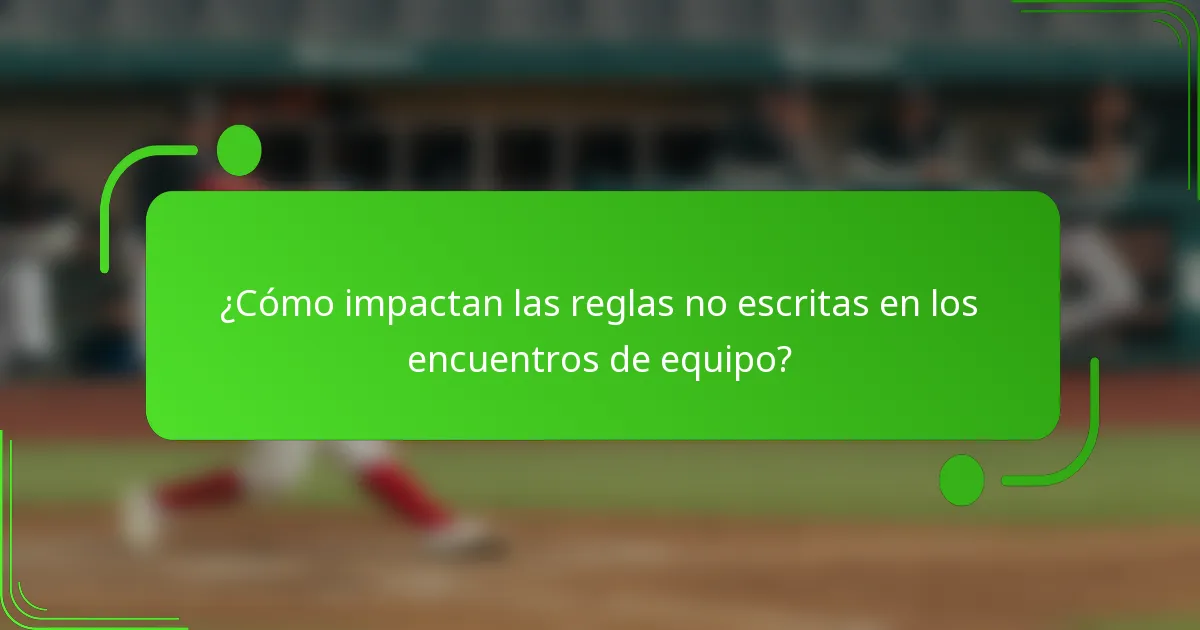 ¿Cómo impactan las reglas no escritas en los encuentros de equipo?
