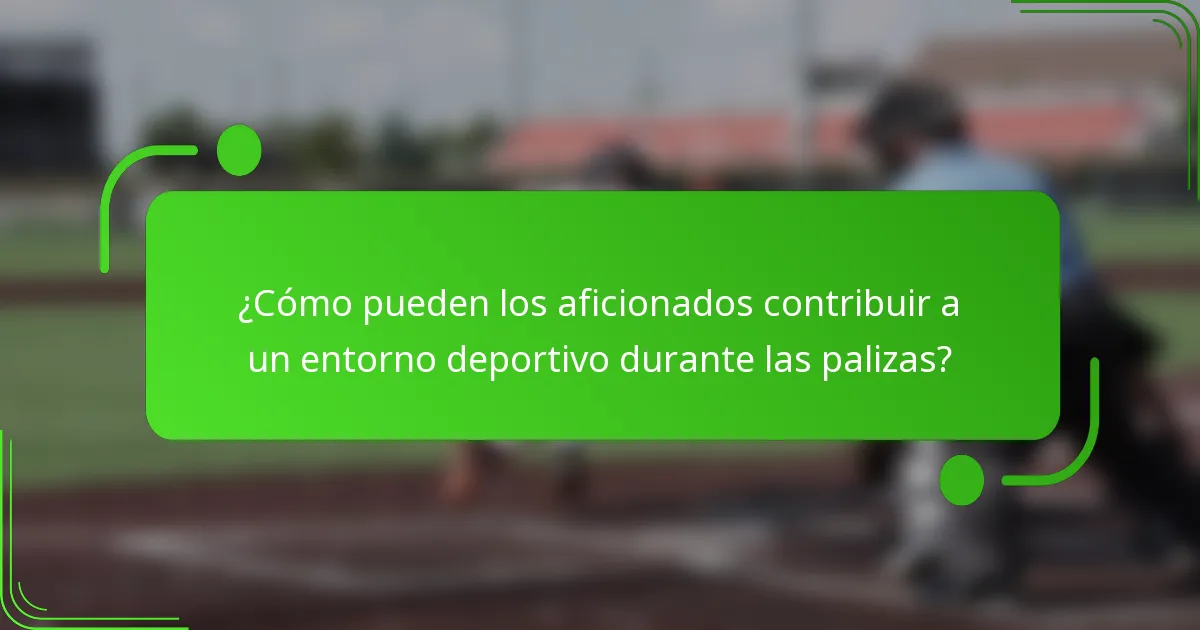 ¿Cómo pueden los aficionados contribuir a un entorno deportivo durante las palizas?