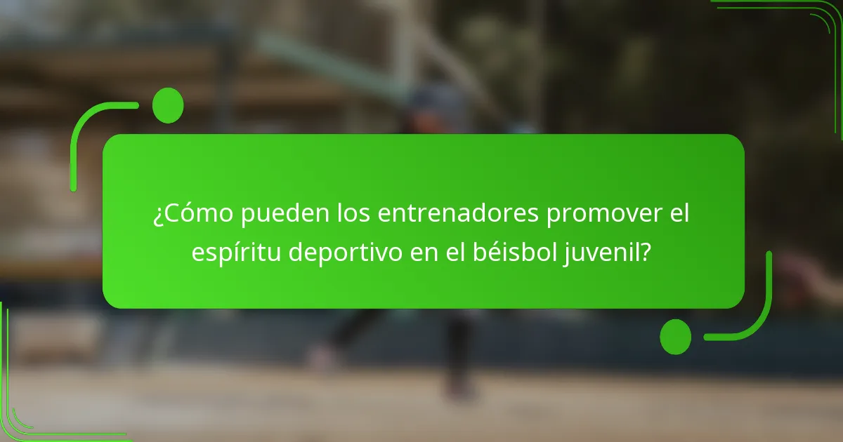 ¿Cómo pueden los entrenadores promover el espíritu deportivo en el béisbol juvenil?
