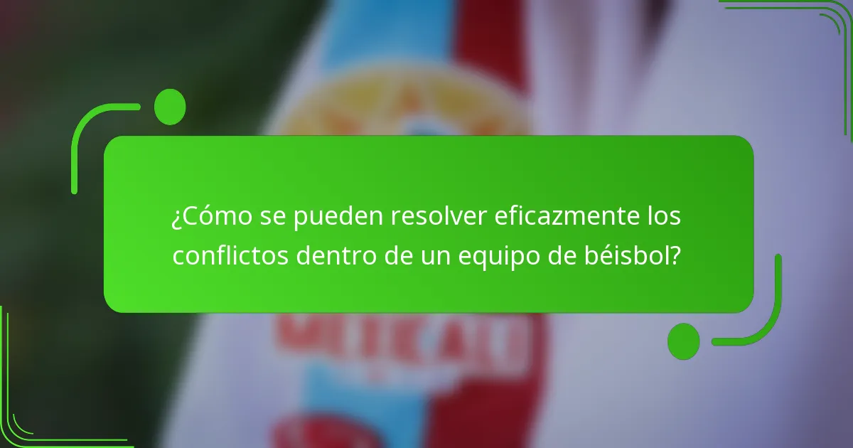 ¿Cómo se pueden resolver eficazmente los conflictos dentro de un equipo de béisbol?