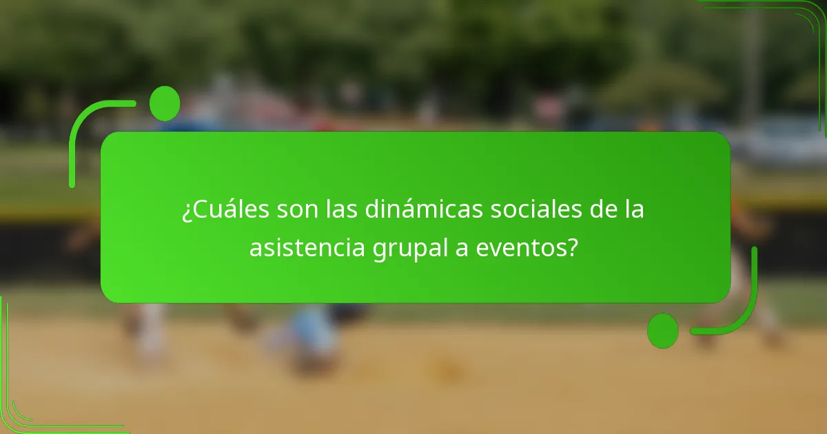 ¿Cuáles son las dinámicas sociales de la asistencia grupal a eventos?