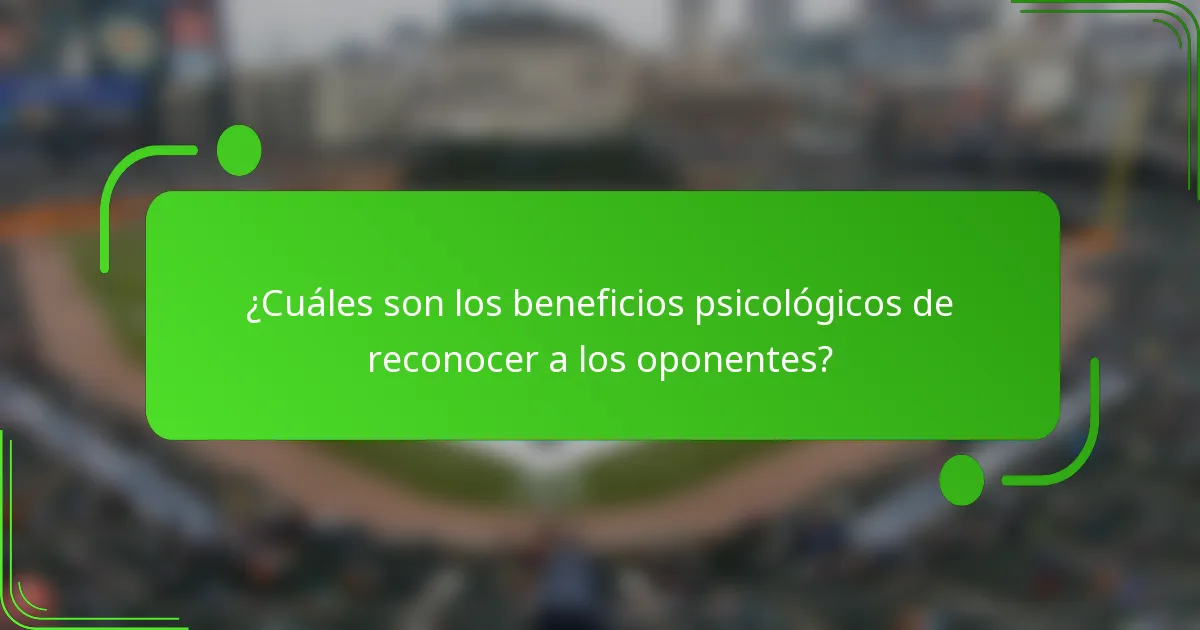 ¿Cuáles son los beneficios psicológicos de reconocer a los oponentes?