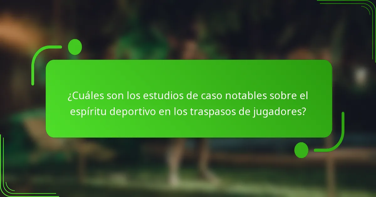 ¿Cuáles son los estudios de caso notables sobre el espíritu deportivo en los traspasos de jugadores?