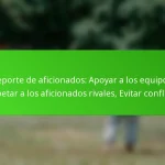 Deporte de aficionados: Apoyar a los equipos, Respetar a los aficionados rivales, Evitar conflictos