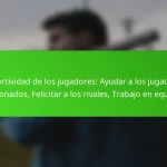 Deportividad de los jugadores: Ayudar a los jugadores lesionados, Felicitar a los rivales, Trabajo en equipo