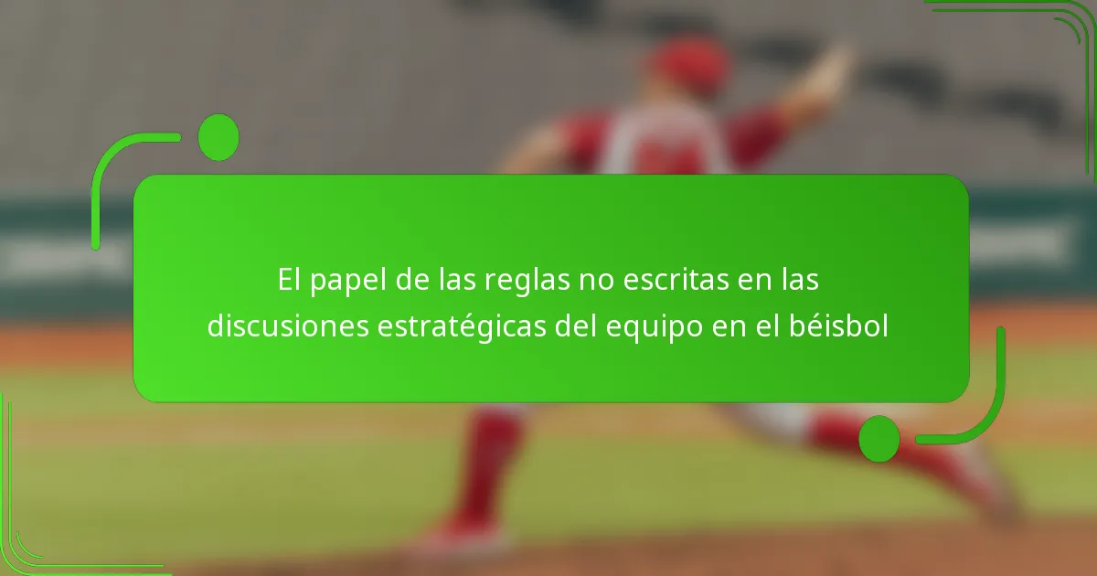 El papel de las reglas no escritas en las discusiones estratégicas del equipo en el béisbol