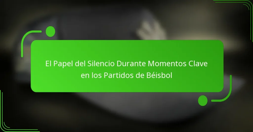 El Papel del Silencio Durante Momentos Clave en los Partidos de Béisbol