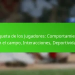 Etiqueta de los Jugadores: Comportamiento en el campo, Interacciones, Deportividad