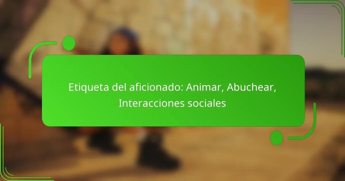 Etiqueta del aficionado: Animar, Abuchear, Interacciones sociales