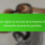 Las reglas no escritas de la etiqueta de animación durante los partidos