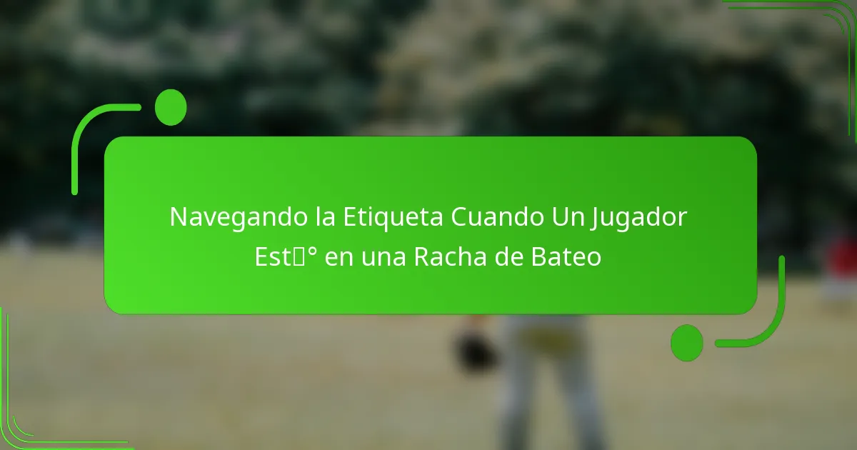 Navegando la Etiqueta Cuando Un Jugador Está en una Racha de Bateo