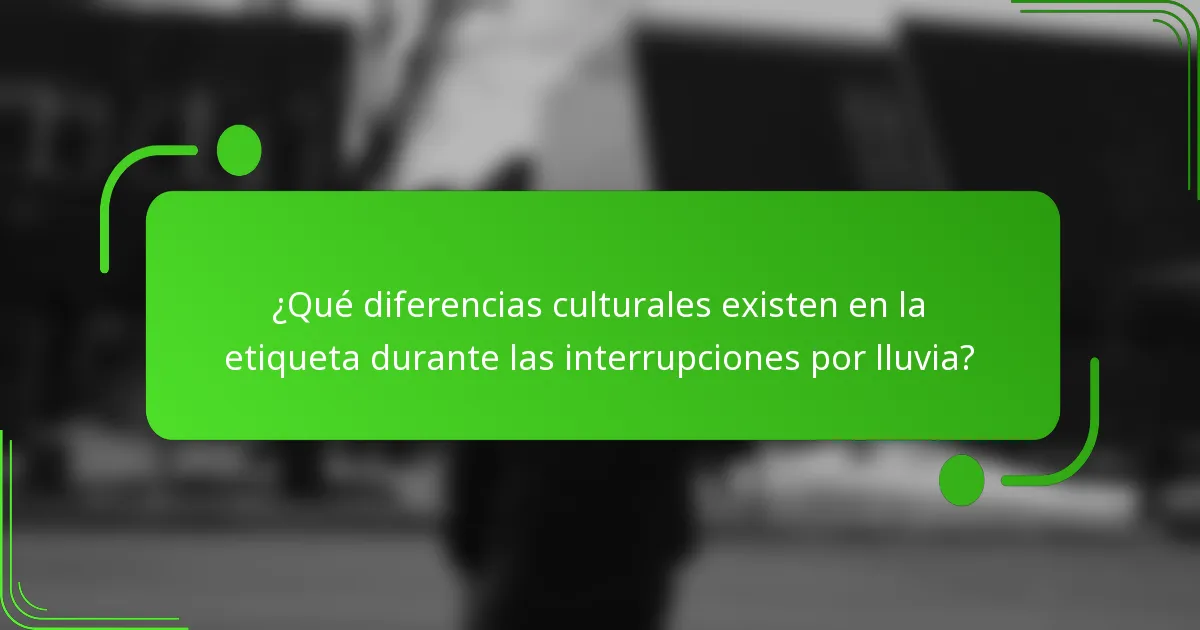 ¿Qué diferencias culturales existen en la etiqueta durante las interrupciones por lluvia?