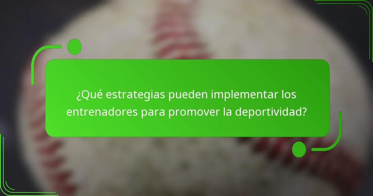 ¿Qué estrategias pueden implementar los entrenadores para promover la deportividad?