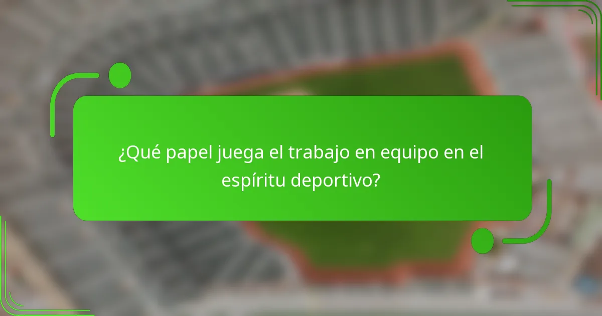 ¿Qué papel juega el trabajo en equipo en el espíritu deportivo?
