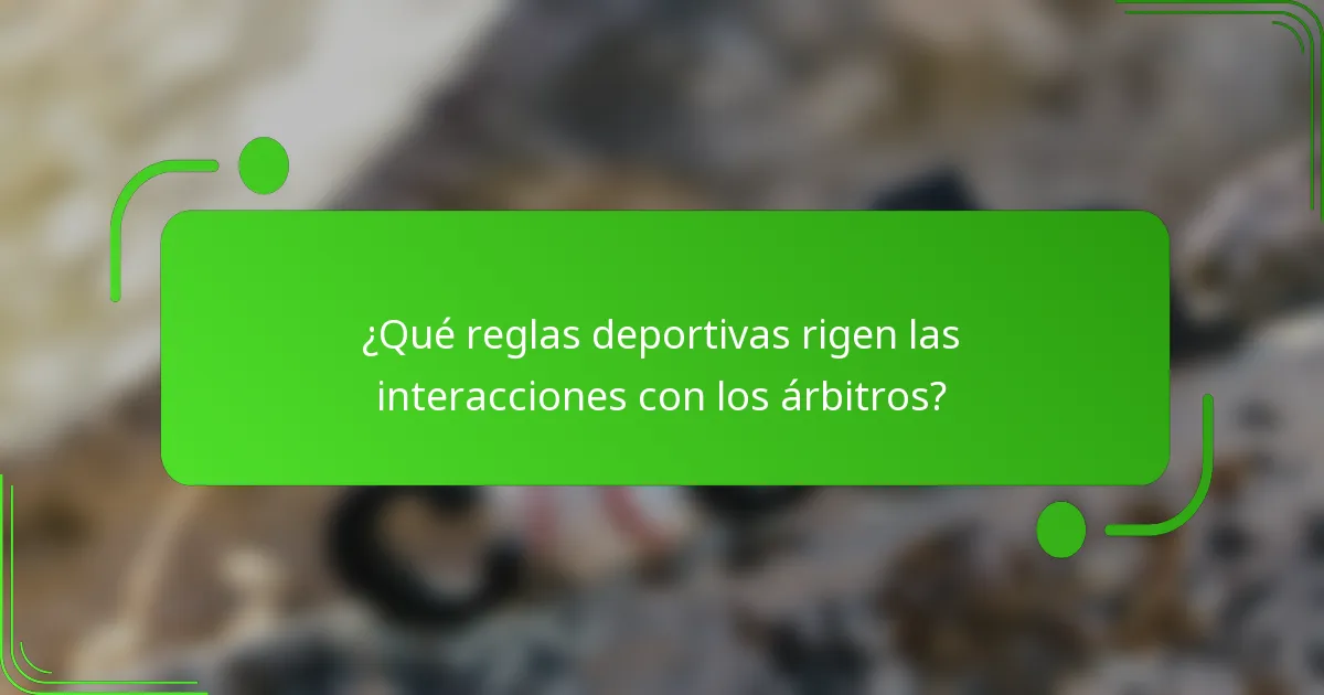 ¿Qué reglas deportivas rigen las interacciones con los árbitros?